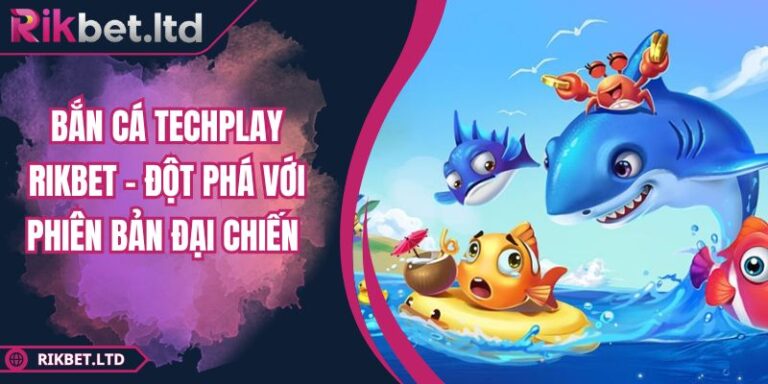 Bắn Cá Techplay Rikbet – Đột Phá Với Phiên Bản Đại Chiến 7 Bắn Cá Techplay Rikbet – Đột Phá Với Phiên Bản Đại Chiến